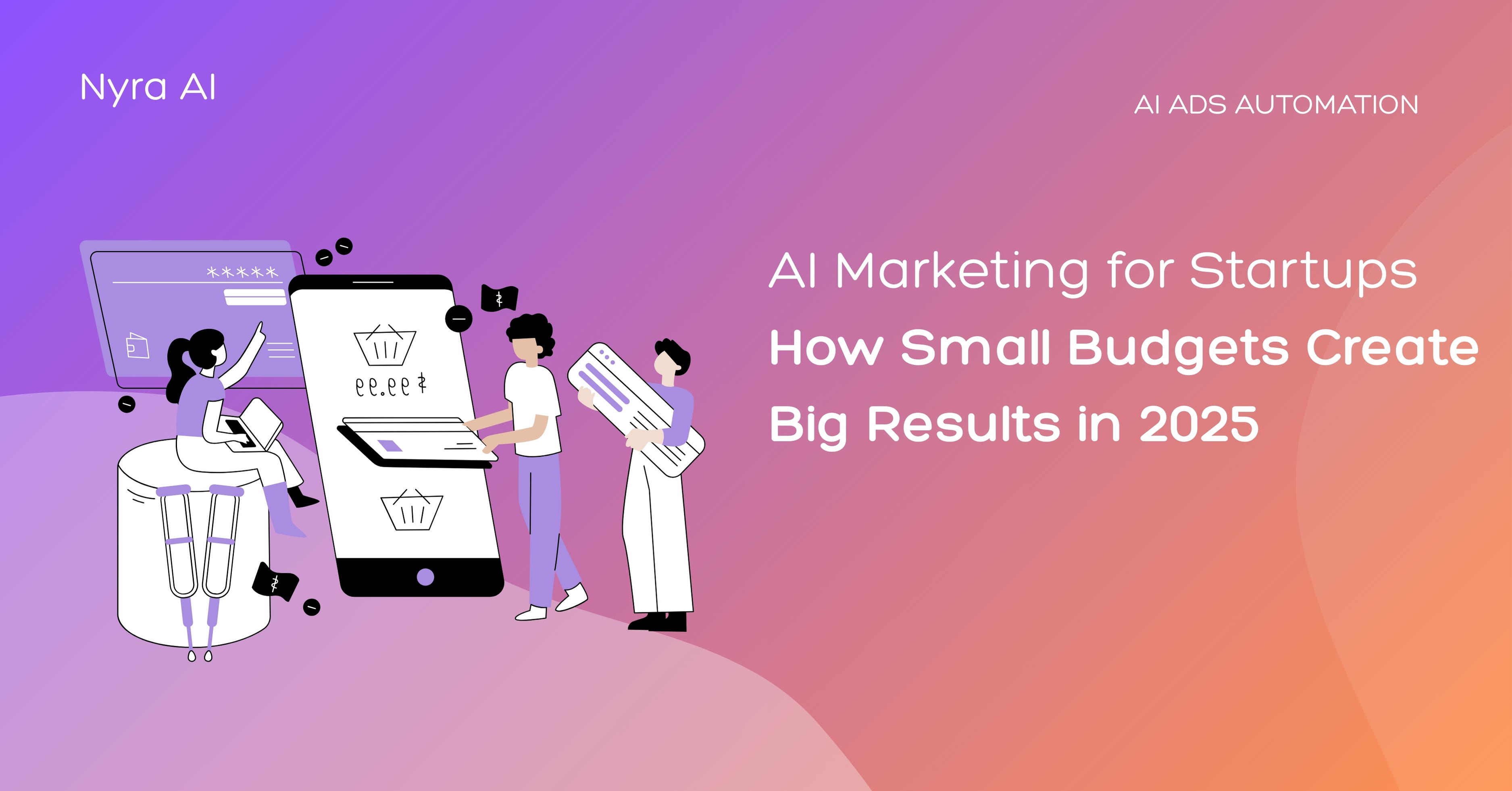 AI Marketing for Startups: How Small Budgets Create Big Results in 2025