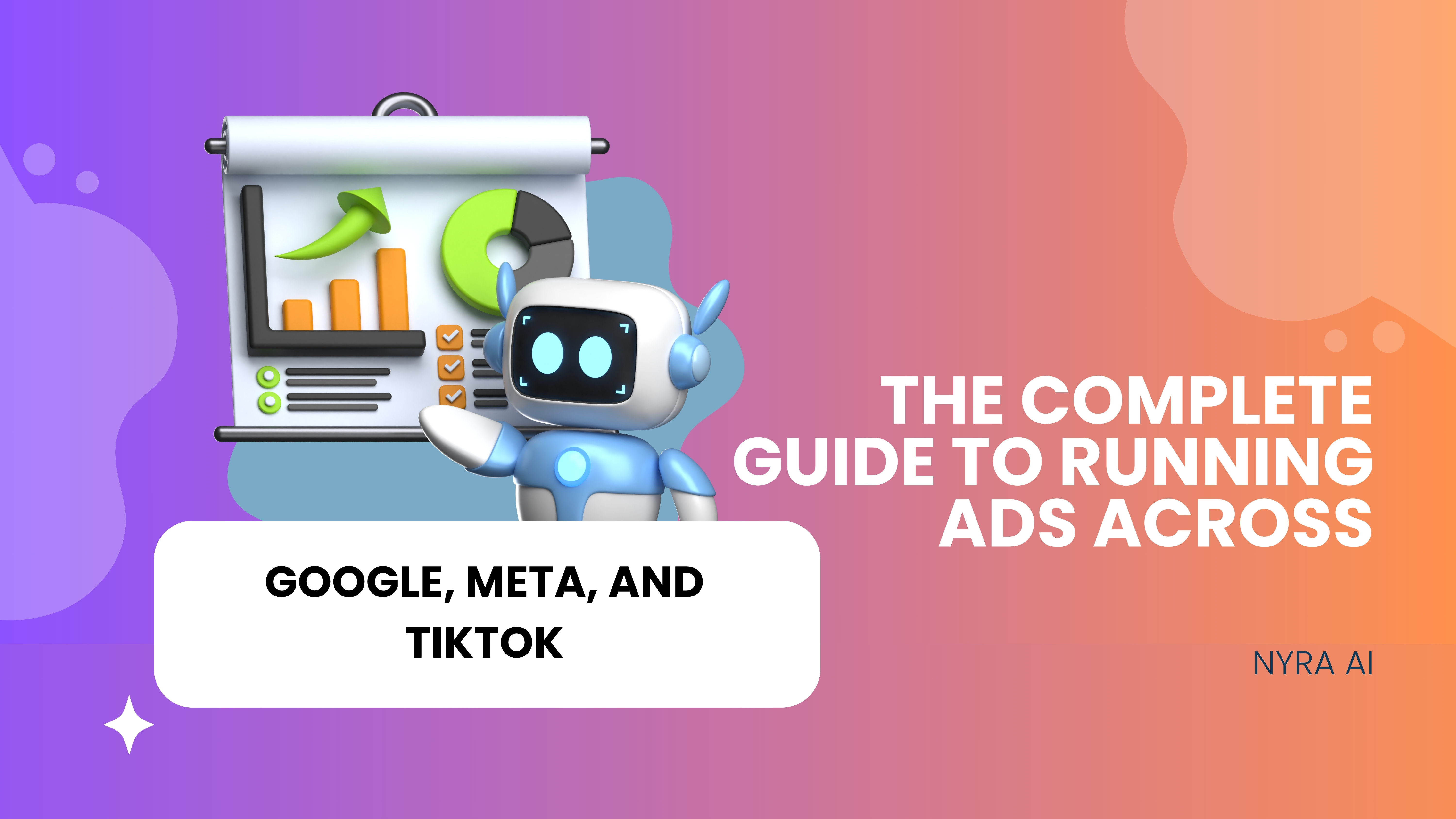 The Complete Guide to Running Ads Across Google, Meta, and TikTok